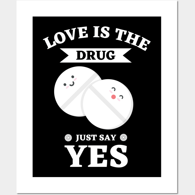 Love Is The Drug Just Say Yes Wall Art by Ranawat Shop